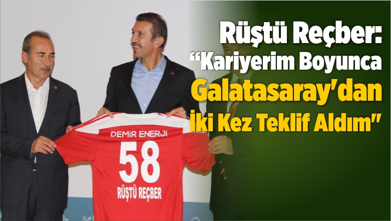 Rüştü Reçber: “Kariyerim Boyunca Galatasaray’dan İki Kez Teklif Aldım”
