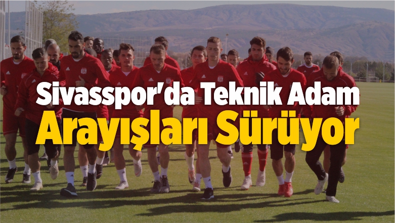 DG Sivasspor’da Teknik Adam Arayışları Sürüyor