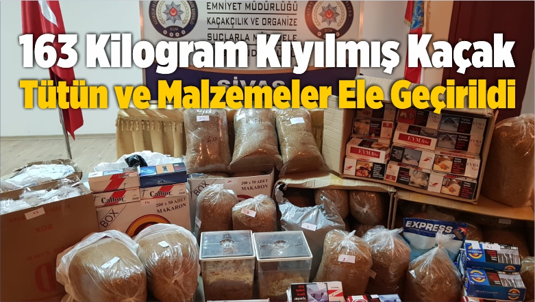 163 Kilogram Kıyılmış Kaçak Tütün ve Malzemeler Ele Geçirildi