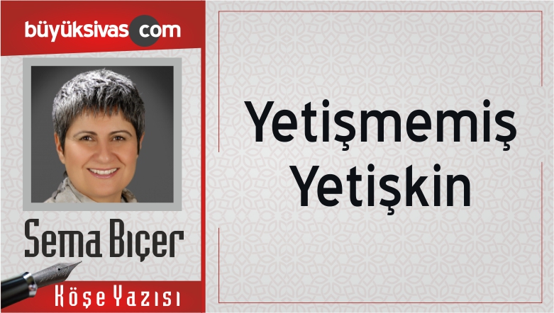 “Yetişmemiş Yetişkin”