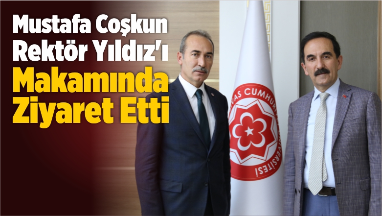 Mustafa Coşkun Rektör Yıldız’ı Makamında Ziyaret Etti