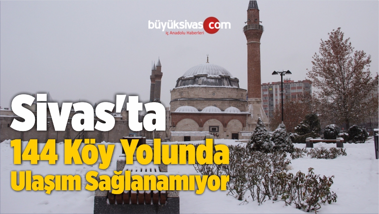 Sivas’ta 144 Köy Yolunda Ulaşım Sağlanamıyor