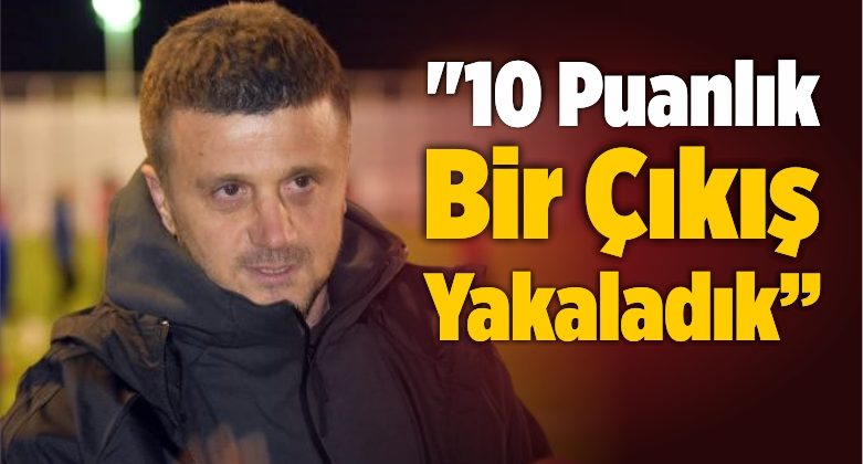 “10 Puanlık Bir Çıkış Yakaladık”