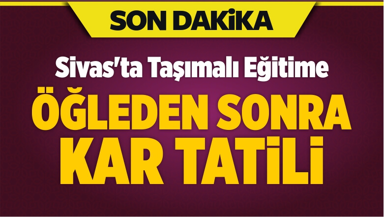 Sivas’ta Okullar Öğleden Sonra Tatil Edildi