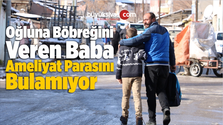 Oğluna Böbreğini Veren Baba Ameliyat Parasını Bulamıyor