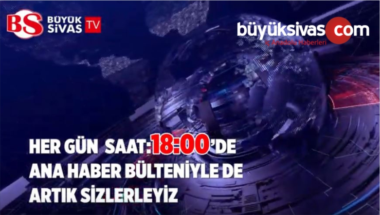 Büyük Sivas TV Ana Haber Bülteni 1 Ocak 2019’da Başlıyor!