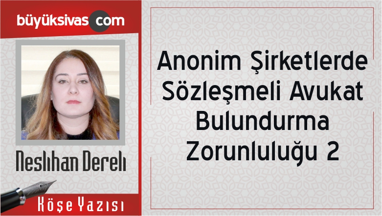 “Anonim Şirketlerde Sözleşmeli Avukat Bulundurma Zorunluluğu 2”