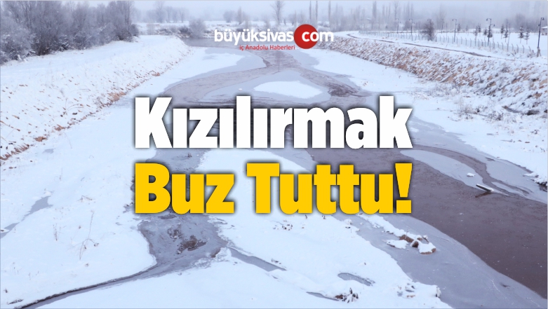 Kızılırmak Buz Tuttu!