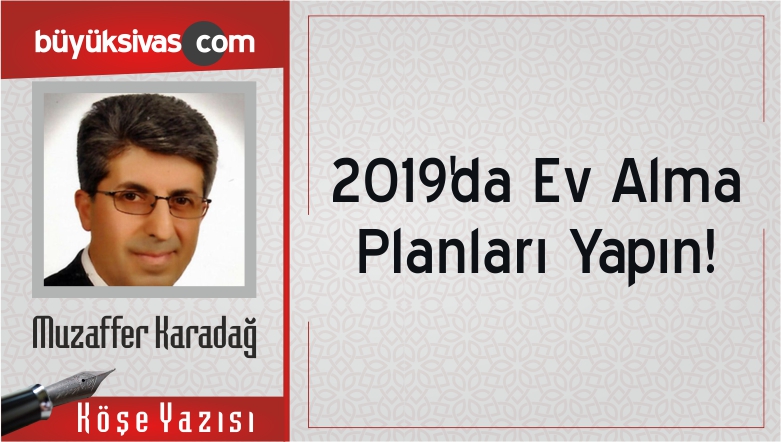 “2019’da Ev Alma Planları Yapın!”
