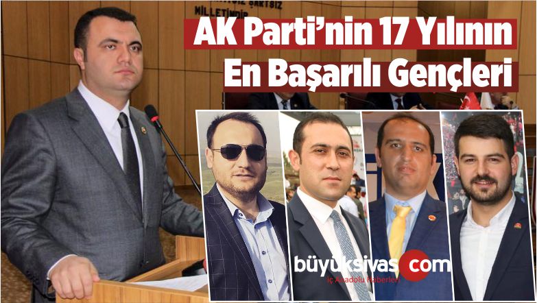 AK Parti Sivas Teşkilatlarının 17 Yılda En Başarılı Gençleri!