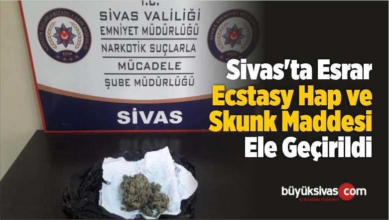 Sivas’ta Esrar, Ecstasy Hap ve Skunk Maddesi Ele Geçirildi