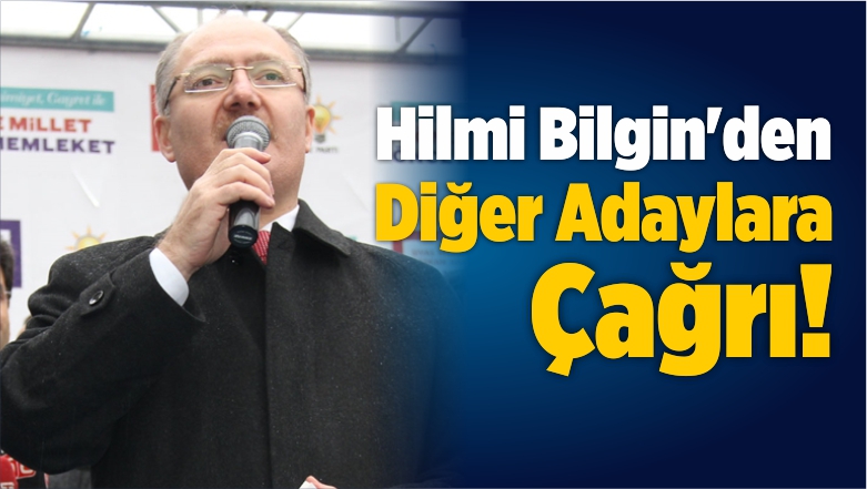 Bilgin’den Diğer Başkan Adaylarına Çağrı!