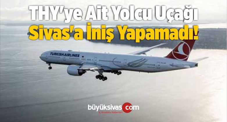 THY’ye Ait Yolcu Uçağı Sivas’a İniş Yapamadı