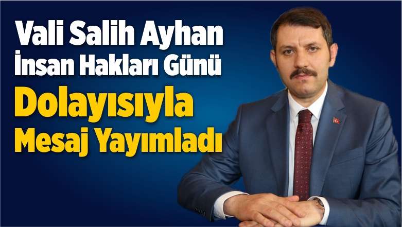 Vali Ayhan İnsan Hakları Günü Dolayısıyla Mesaj Yayımladı