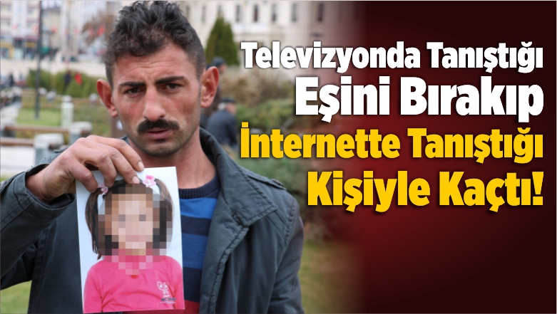 Televizyonda Tanıştığı Eşini Bırakıp İnternette Tanıştığı Kişiyle Kaçtı