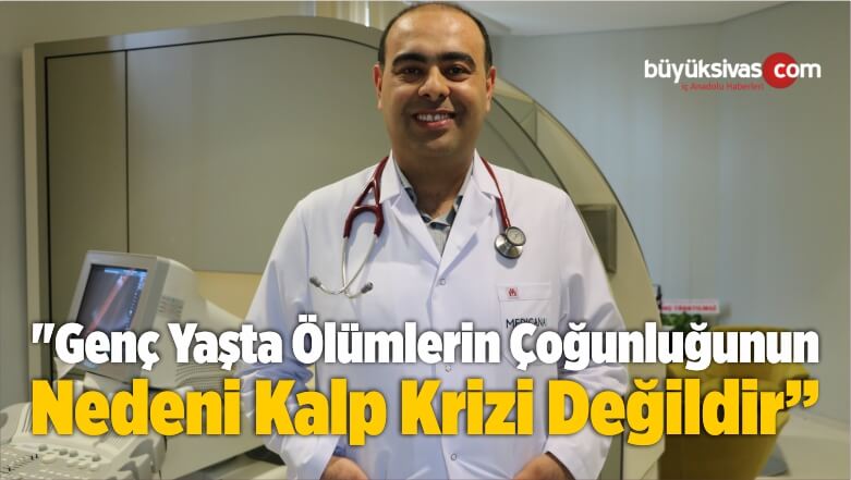 “Genç Yaşta Ölümlerin Çoğunluğunun Nedeni Kalp Krizi Değildir”