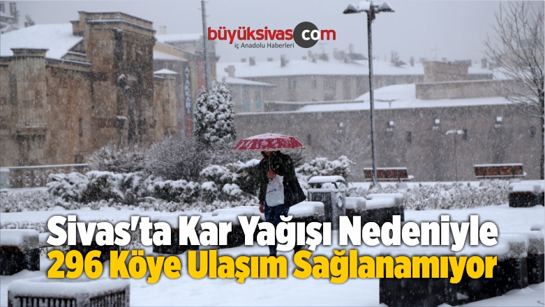 Sivas’ta Kar Yağışı Nedeniyle 296 Köye Ulaşım Sağlanamıyor