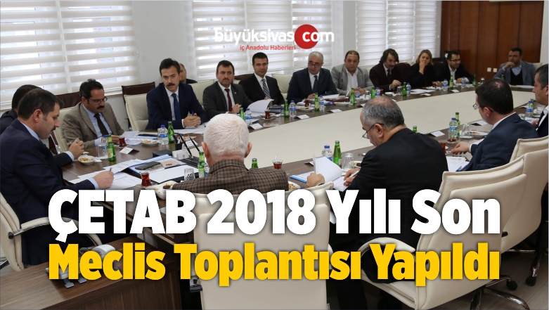 ÇETAB 2018 Yılı Son Olağan Encümen ve Meclis Toplantısı Yapıldı