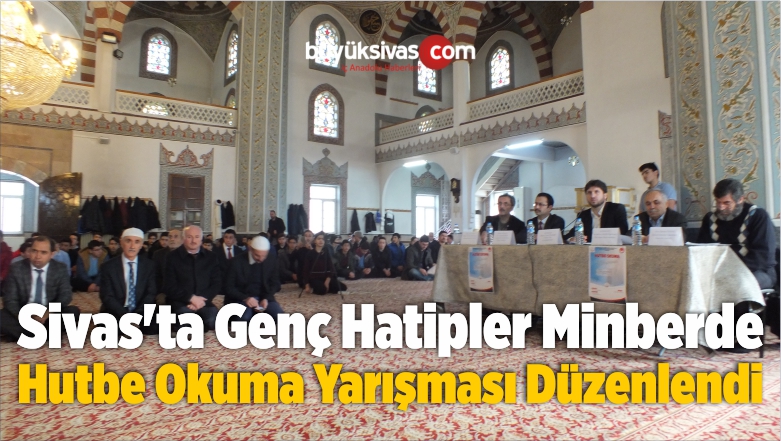 Sivas’ta Genç Hatipler Minberde Hutbe Okuma Yarışması