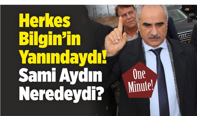Herkes Oradaydı Sadece Sami Aydın Yoktu! Aydın Neredeydi ?
