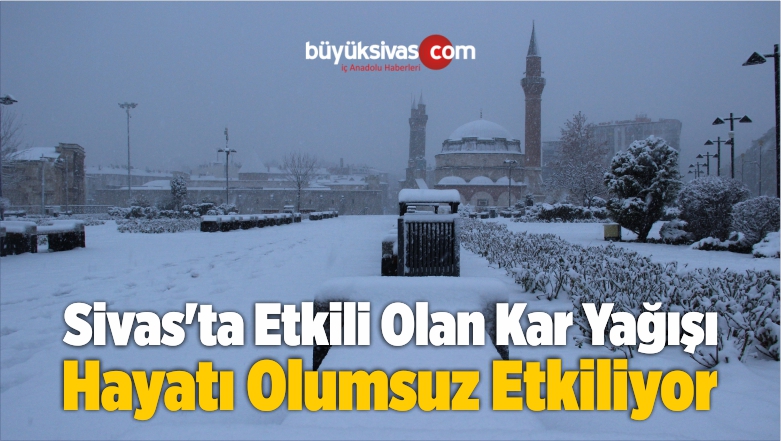 Sivas’ta Etkili Olan Yoğun Kar Yağışı Hayatı Olumsuz Etkiliyor