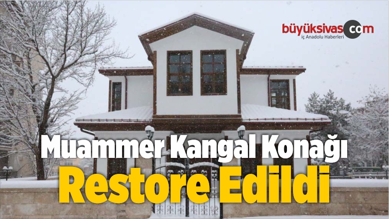 Sivas Belediyesi Muammer Kangal Konağını Restore Etti