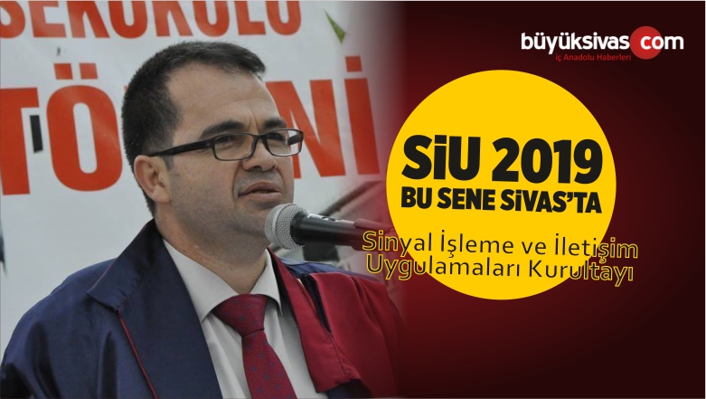 SiU 2019 (Sinyal İşleme ve İletişim Uygulamaları Kurultayı) Bu Sene Sivas’ta
