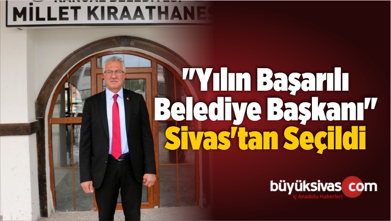 “Yılın Başarılı Belediye Başkanı” Sivas’tan Seçildi