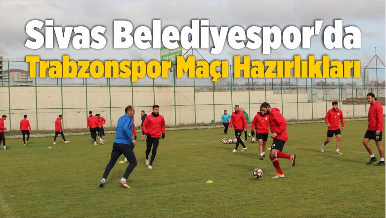 Sivas Belediyespor’da Trabzonspor Maçı Hazırlıkları