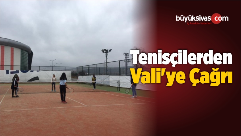 Tenisçilerden Vali’ye Çağrı