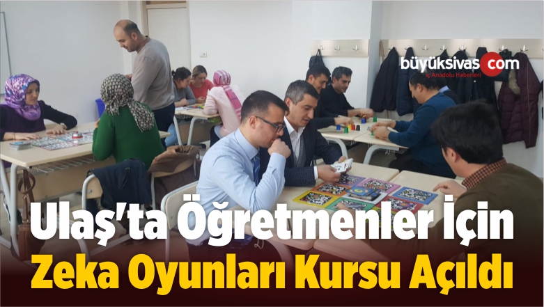 Ulaş’ta Öğretmenler İçin Zeka Oyunları Kursu Açıldı