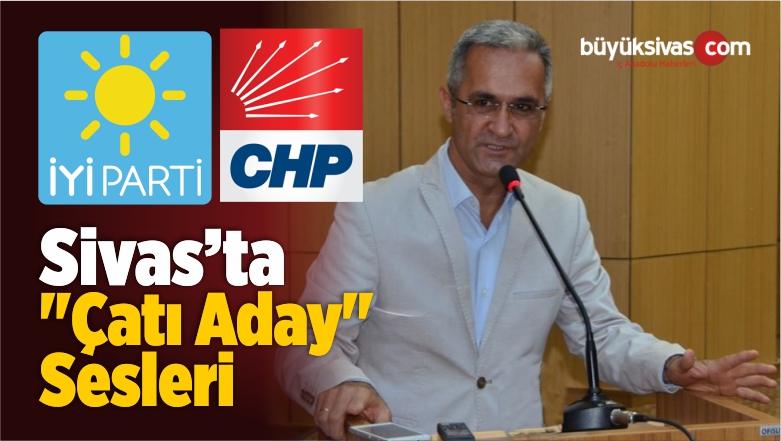 Sivas´ta “Çatı Aday” Sesleri