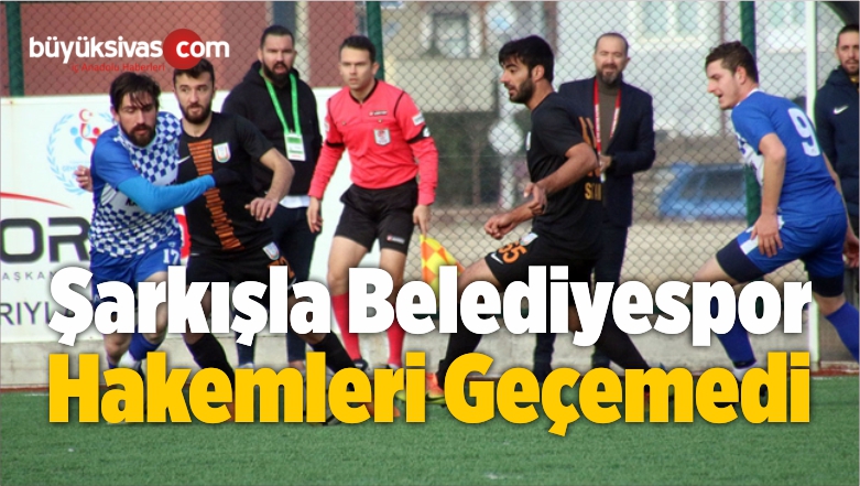 Şarkışla Hakemleri Geçemedi