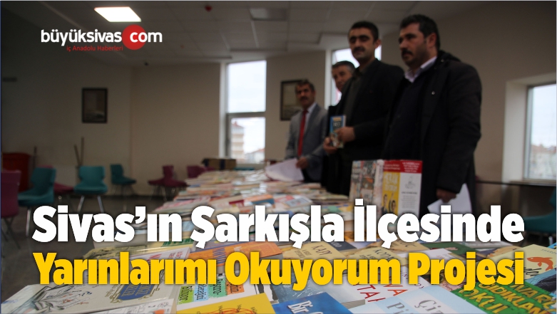 Şarkışla’da Yarınlarımı Okuyorum Projesi