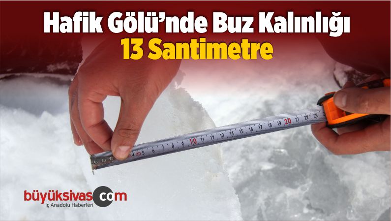Hafik Gölü’nde Buz Kalınlığı 13 Santimetre