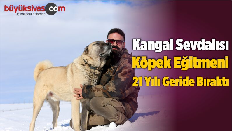 Kangal Sevdalısı Köpek Eğitmeni 21 Yılı Geride Bıraktı