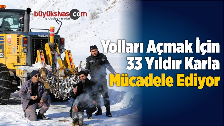 Yolları Açmak İçin 33 Yıldır Karla Mücadele Ediyor