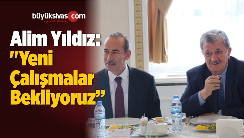 Rektör Alim Yıldız: “Yeni Çalışmalar Bekliyoruz”