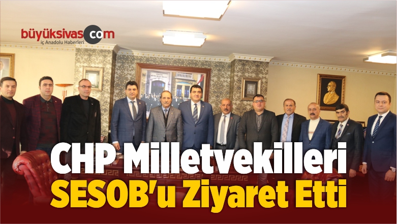 CHP Milletvekilleri SESOB’u Ziyaret Etti