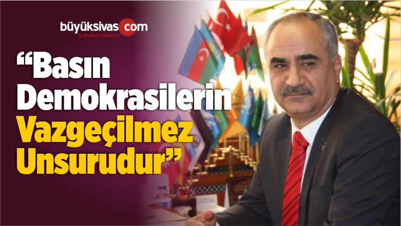 “Basın Demokrasilerin Vazgeçilmez Unsurudur”