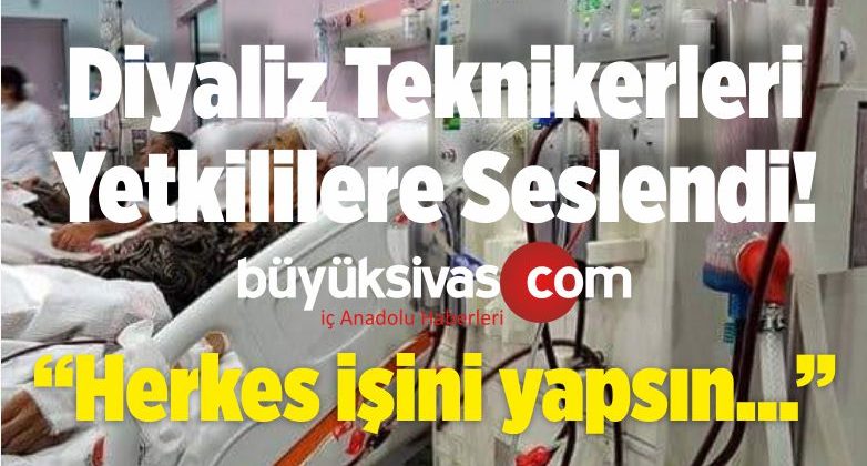 Diyaliz Teknikerleri Adalet İstiyor! “Herkes işini Yapsın” Diyor!