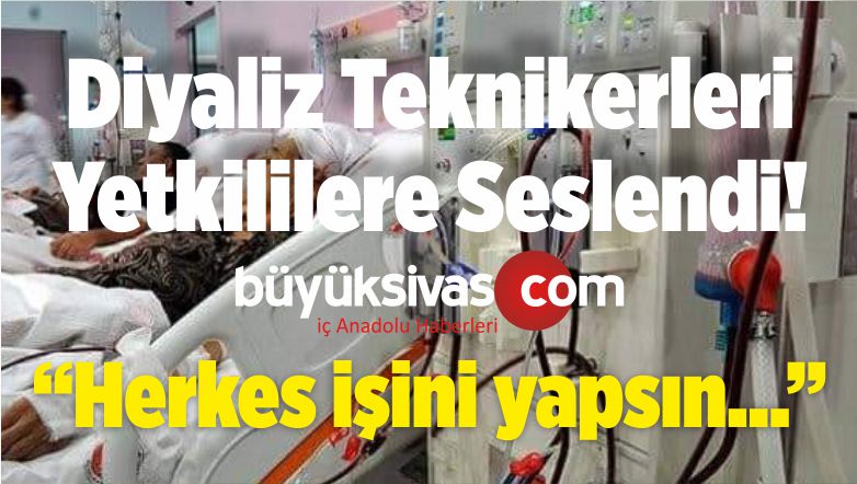 Diyaliz Teknikerleri Adalet İstiyor! “Herkes işini Yapsın” Diyor!