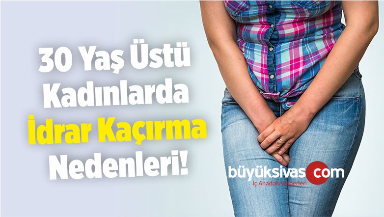 idrar Kaçırma 30 Yaş Sonrası Dört Kadından Birinde Görülüyor