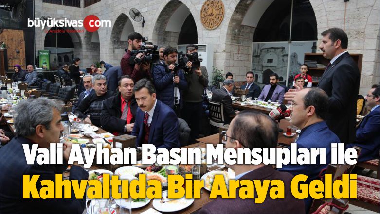 Vali Ayhan Basın Mensupları ile Kahvaltı Programında Bir Araya Geldi
