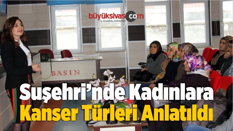 Suşehri’nde Kanser Türleri Anlatıldı