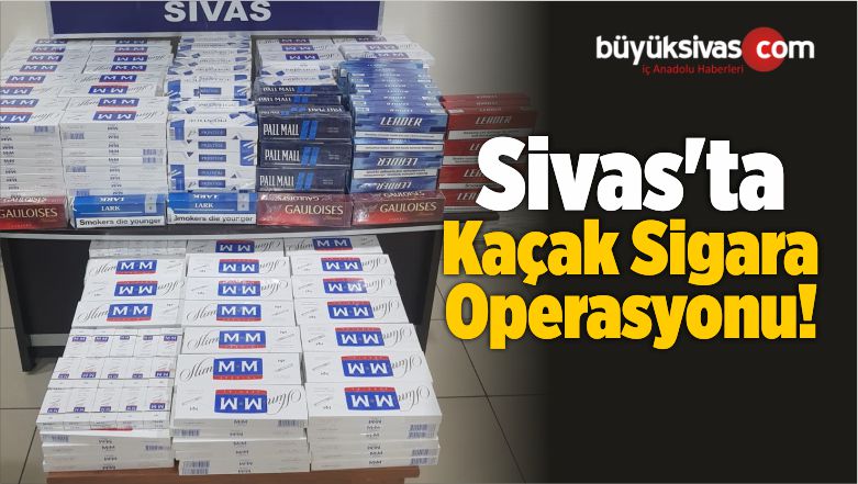 Sivas’ta 5 Bin 600 Paket Kaçak Sigara Ele Geçirildi
