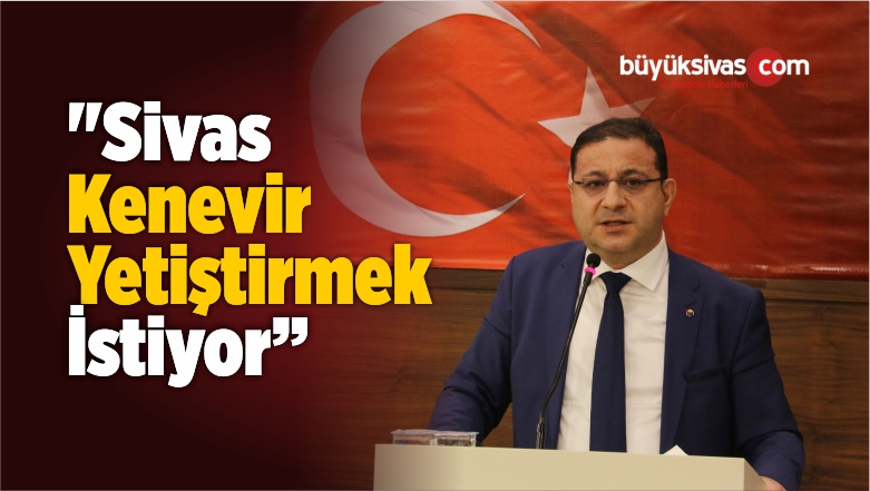 “Sivas Kenevir Yetiştirmek İstiyor”
