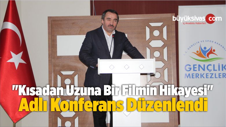 “Kısadan Uzuna Bir Filmin Hikayesi” Adlı Konferans Düzenlendi