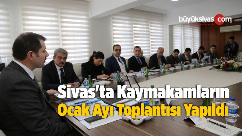 Sivas’ta Kaymakamların Ocak Ayı Toplantısı Yapıldı