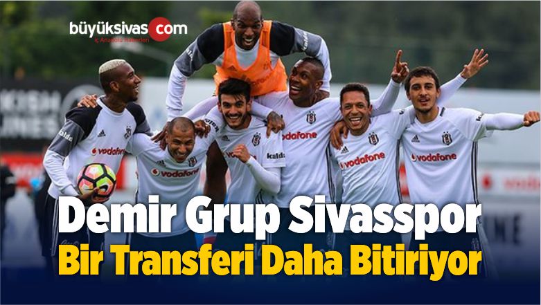 Sivasspor Beşiktaşlı Oyuncuyu Kadrosuna Katması An Meselesi